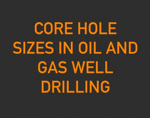 Core Hole Sizes in Oil and Gas Well Drilling